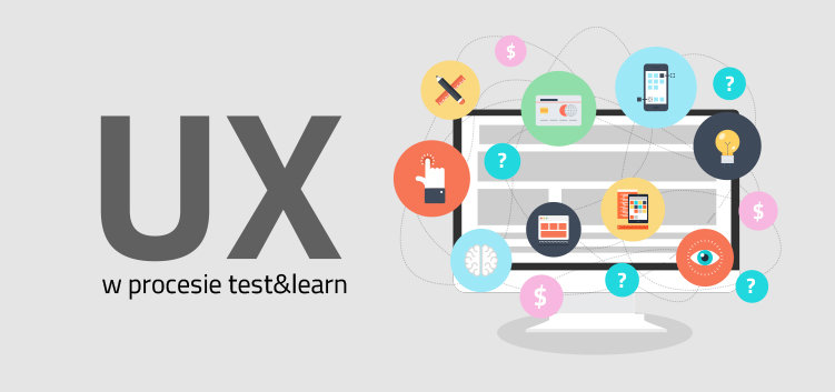 Czy warto pracować nad UX w podejściu test & learn?